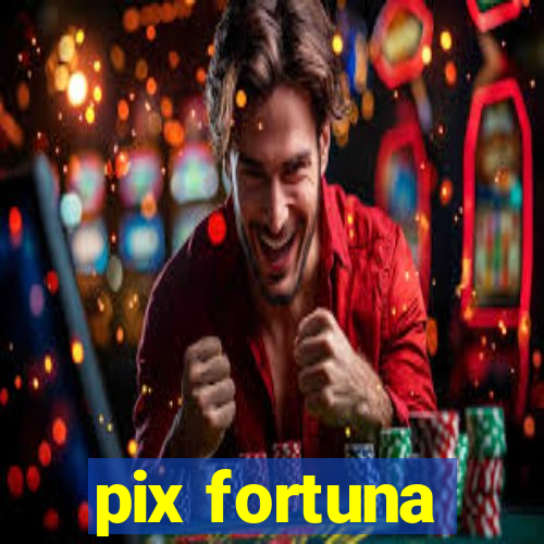 pix fortuna